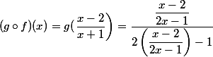 (g\circ f)(x)=g(\left\dfrac{x-2}{x+1}\right) =\dfrac{\dfrac{x-2}{2x-1}}{2\left(\dfrac{x-2}{2x-1}\right)-1}